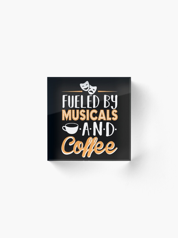 Alternate view of Fueled by Musicals and Coffee Acrylic Block