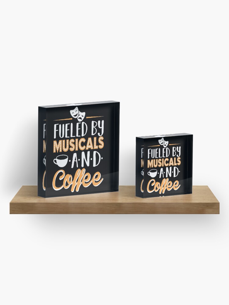 Alternate view of Fueled by Musicals and Coffee Acrylic Block