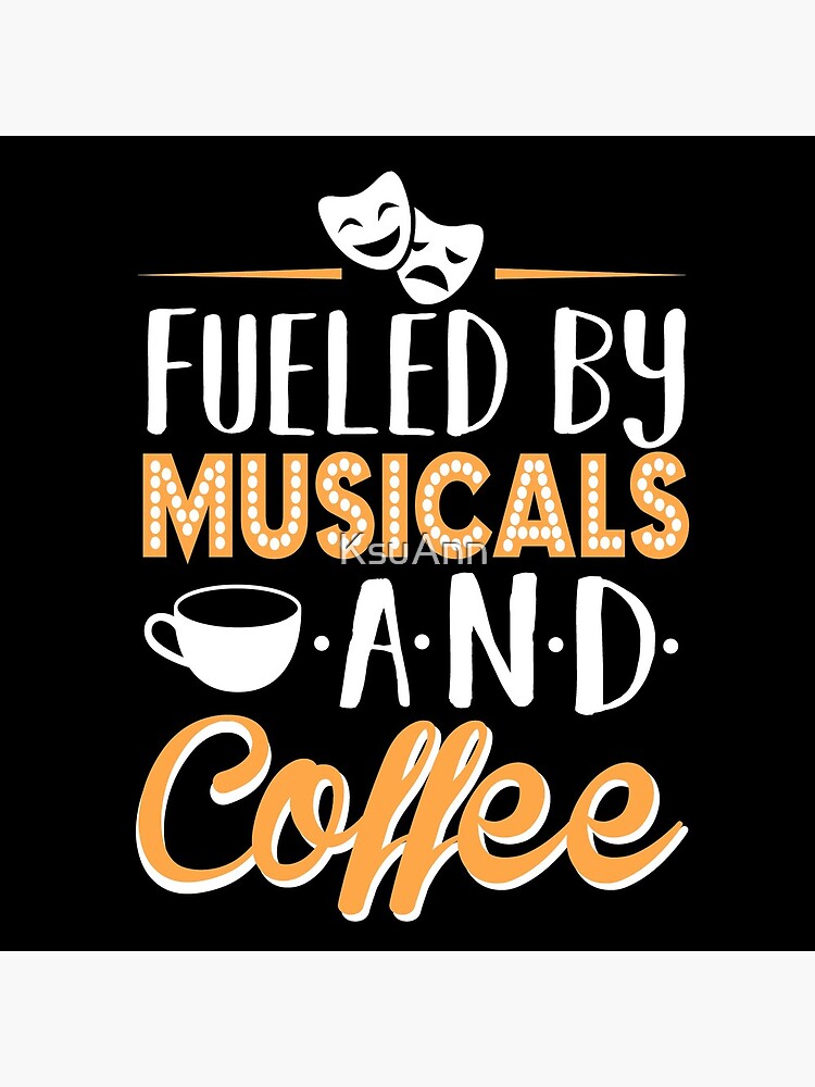 Fueled by Musicals and Coffee by KsuAnn