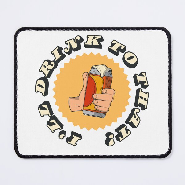 Item preview, I'll Drink To That! - Cheers designed and sold by TrinketTeez.