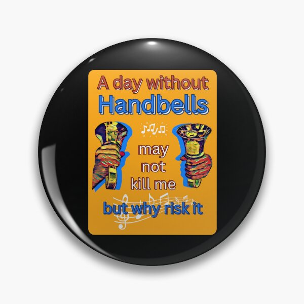 Item preview, A day without handbells may not kill me - but why risk it designed and sold by CelticClapper.