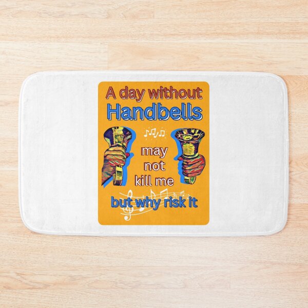 Item preview, A day without handbells may not kill me - but why risk it designed and sold by CelticClapper.