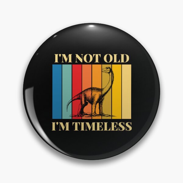 Item preview, I'm Not Old I'm Timeless | Brontosaurus designed and sold by AussieWonders.