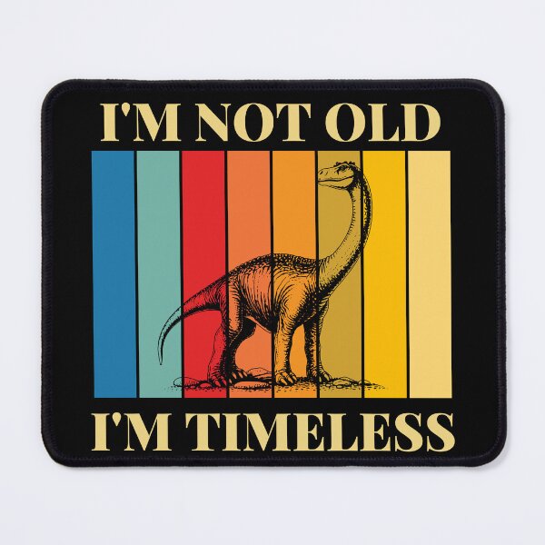 Item preview, I'm Not Old I'm Timeless | Brontosaurus designed and sold by AussieWonders.