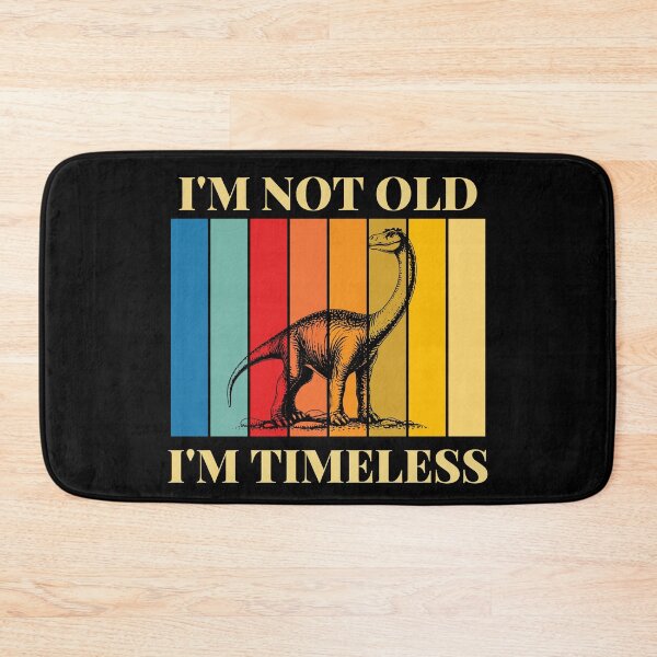 Item preview, I'm Not Old I'm Timeless | Brontosaurus designed and sold by AussieWonders.