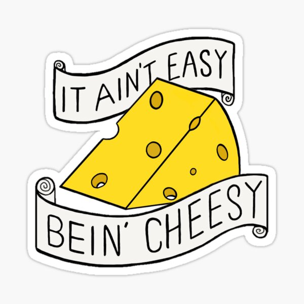 It ain't easy bein' cheesy Sticker