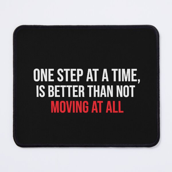 Item preview, ONE STEP AT A TIME IS BETTER THAN NOT MOVING AT ALL designed and sold by thewolf988.