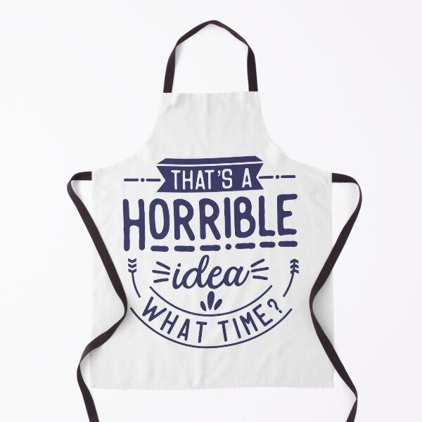 Item preview, That's a Horrible Idea - What Time? designed and sold by TrinketTeez.