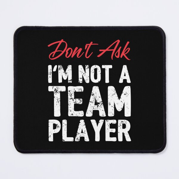 Item preview, Don't Ask - I'm not a Team Player designed and sold by KickStart-Molly.