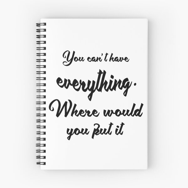 Item preview, You can't have everything. where would you put it ? Funny Saying designed and sold by saadkh.