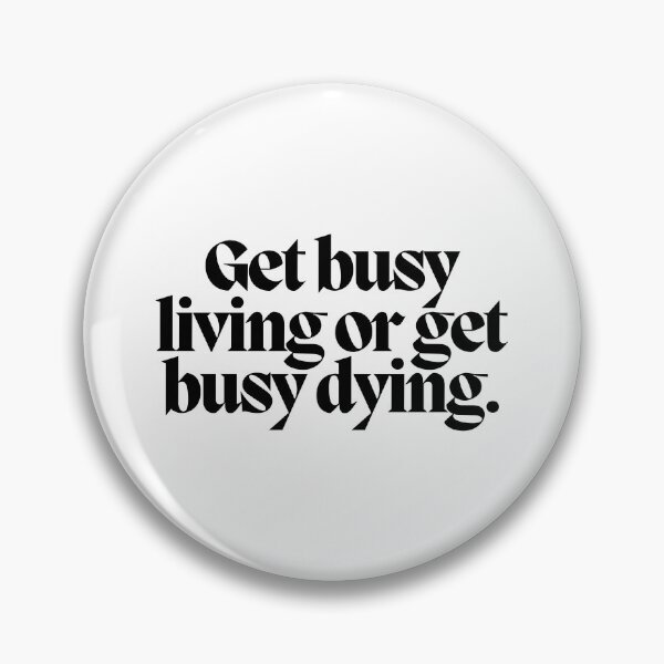 Item preview, Get busy living or get busy dying.  designed and sold by CharmStudio.