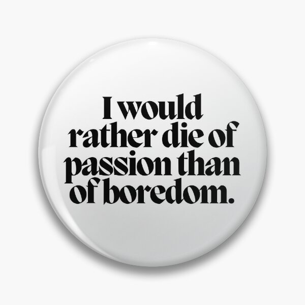 Item preview, I would rather die of passion than of boredom.  designed and sold by CharmStudio.