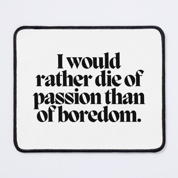 Item preview, I would rather die of passion than of boredom.  designed and sold by CharmStudio.