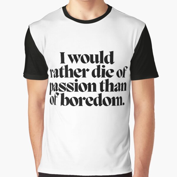 Item preview, I would rather die of passion than of boredom.  designed and sold by CharmStudio.