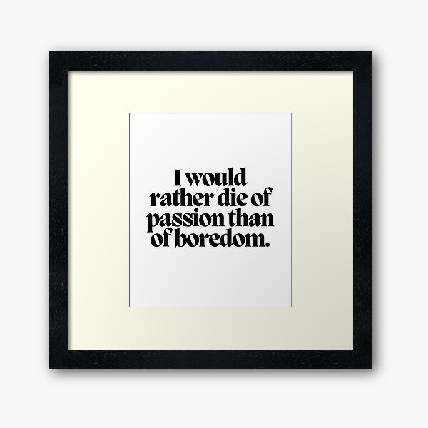 Item preview, I would rather die of passion than of boredom.  designed and sold by CharmStudio.