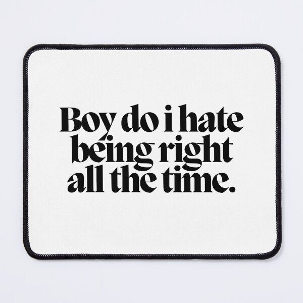 Item preview, Boy do i hate being right all the time. designed and sold by CharmStudio.