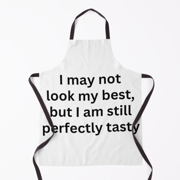 Item preview, I may not look my best, but i am still perfectly tasty designed and sold by killzak.
