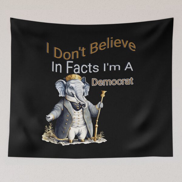 Item preview, I Dont Believe in Facts im a Democrat designed and sold by ArtFeverShop.