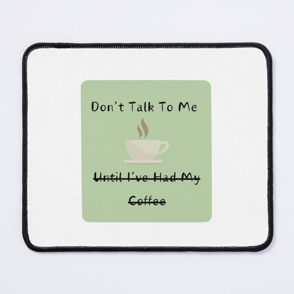 Item preview, Don't Talk To Me Until I've Had My Coffee designed and sold by PortalPopper.
