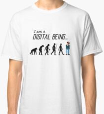 I am a Digital Being - The Evolution of Man... Classic T-Shirt