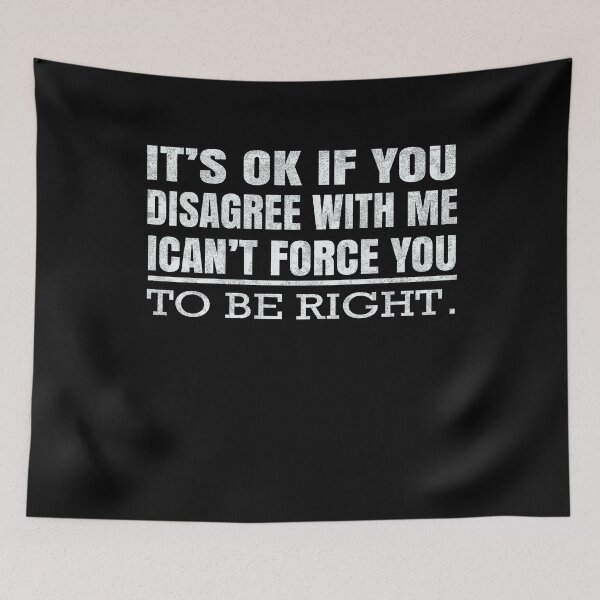 Item preview, It's Ok If You Disagree With Me Can't Force You To Be Right designed and sold by PrintItStudio.