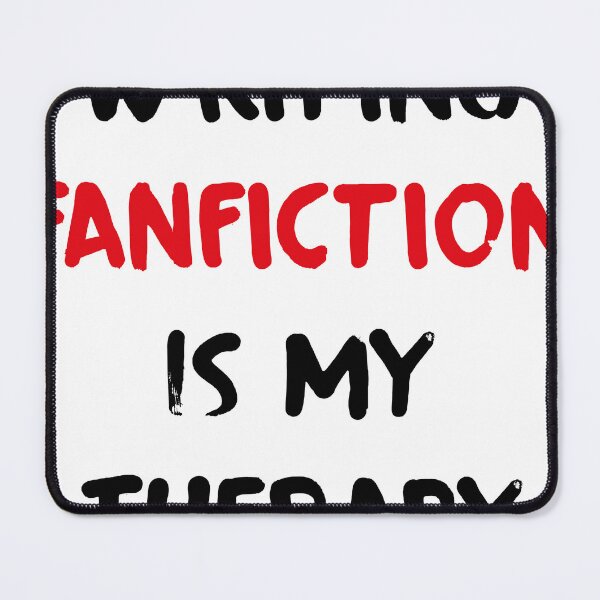 Item preview, WRITING Fanfiction IS MY THERAPY designed and sold by Penartgraphic.