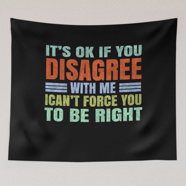 Item preview, It's Ok If You Disagree With Me Can't Force You To Be Right designed and sold by PrintItStudio.