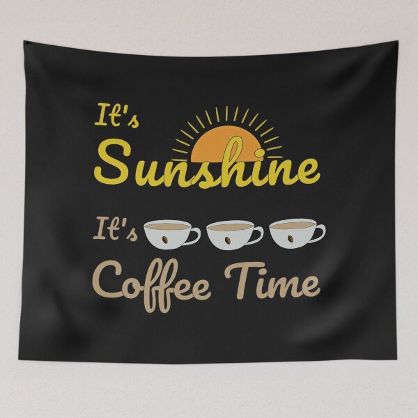 Item preview, It's Sunshine, It's Coffee Time - Sunshine and Coffee Lover designed and sold by ArtFisher.