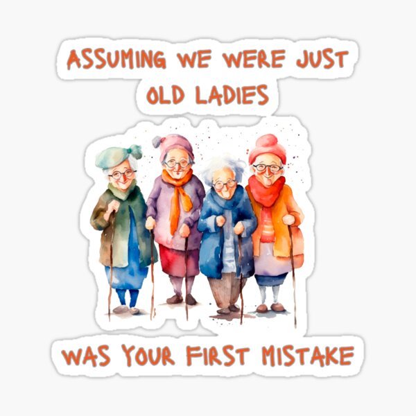 Item preview, Assuming We Were Old Ladies Was Your First Mistake designed and sold by AlienOccupation.