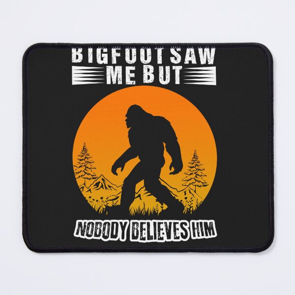 Item preview, Bigfoot Saw Me But No One Believes Him designed and sold by AlienOccupation.