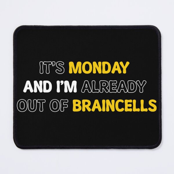 Item preview, It's Monday And I'm Already Out Of Braincells. designed and sold by Shiraufa.
