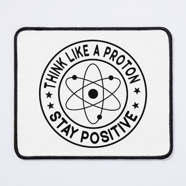 Item preview, Think Like A Proton And Stay Positive  designed and sold by Hairball-Pets.