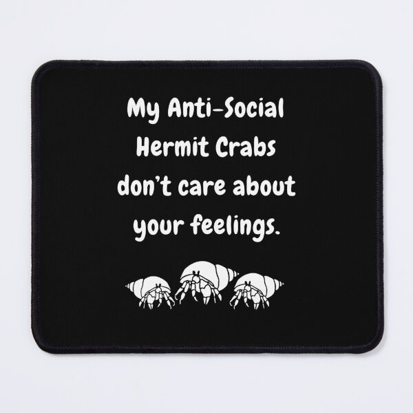 Item preview, My Anti-Social Hermit Crabs Don't Care About Your Feelings! designed and sold by Artography Designs.