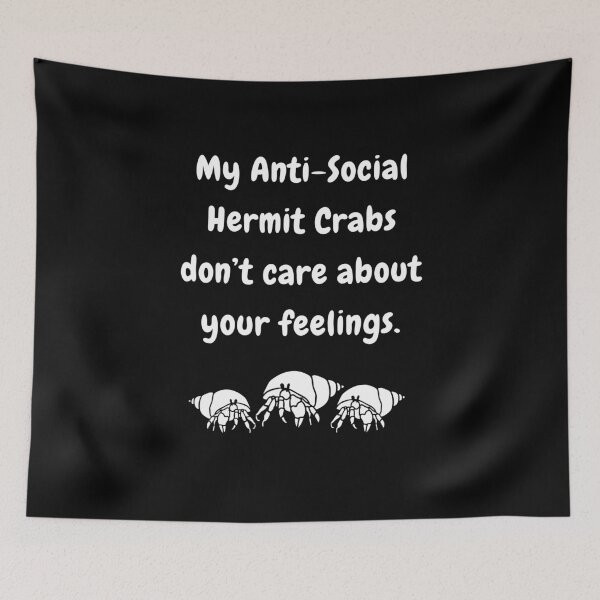 Item preview, My Anti-Social Hermit Crabs Don't Care About Your Feelings! designed and sold by Artography Designs.
