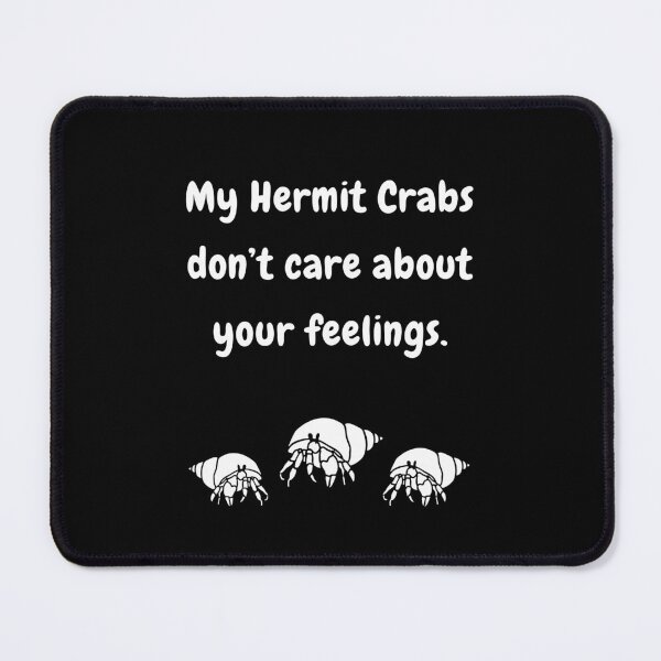 Item preview, My Hermit Crabs Don't Care About Your Feelings! designed and sold by Artography Designs.