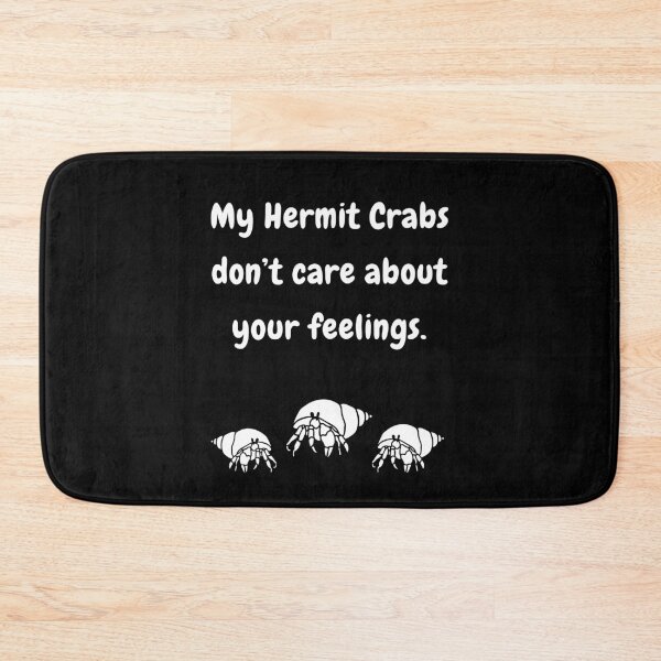 Item preview, My Hermit Crabs Don't Care About Your Feelings! designed and sold by Artography Designs.