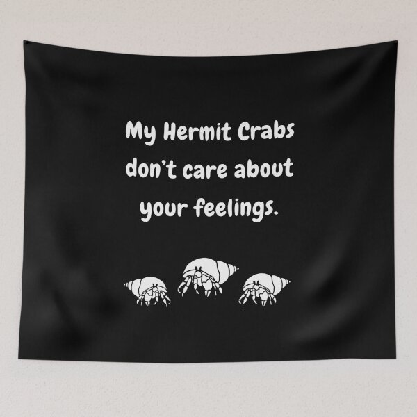 Item preview, My Hermit Crabs Don't Care About Your Feelings! designed and sold by Artography Designs.