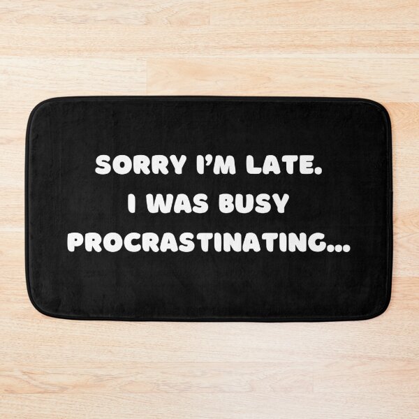 Item preview, Sorry I'm Late. I was busy procrastinating... Relatable Quote designed and sold by RedOrBlueIts4U.