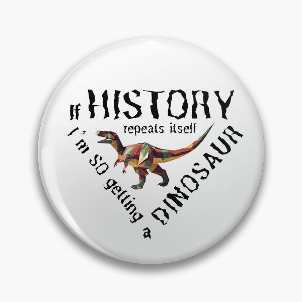 Item preview, If History Repeats Itself I am so Getting a Dinosaur designed and sold by alczar.