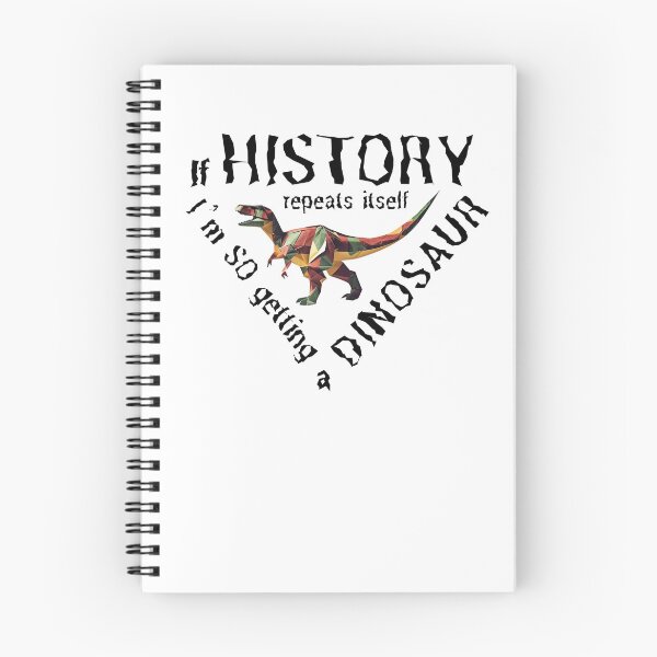 Item preview, If History Repeats Itself I am so Getting a Dinosaur designed and sold by alczar.