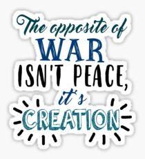 The Opposite Of War... Sticker