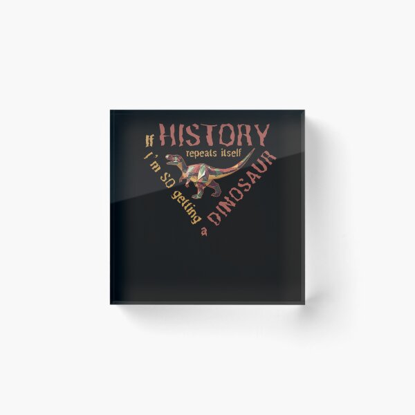 Item preview, Copy of If History Repeats Itself I am so Getting a Dinosaur designed and sold by alczar.