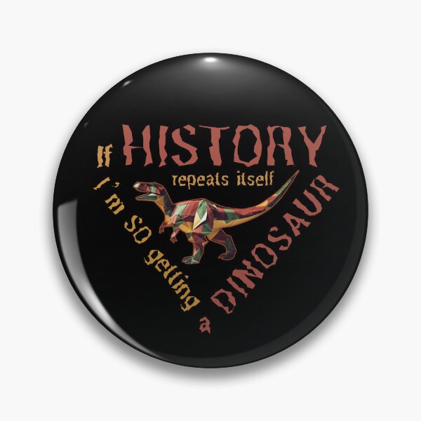 Item preview, Copy of If History Repeats Itself I am so Getting a Dinosaur designed and sold by alczar.
