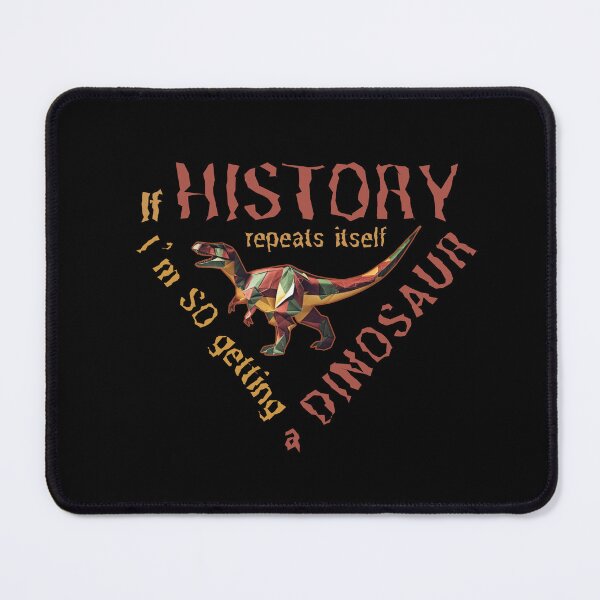 Item preview, Copy of If History Repeats Itself I am so Getting a Dinosaur designed and sold by alczar.