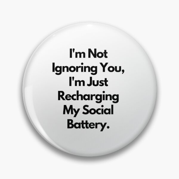 Item preview, I'm Not Ignoring You, I'm Just Recharging My Social Battery designed and sold by saywhatcreative.