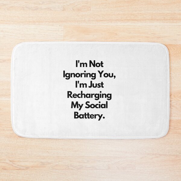 Item preview, I'm Not Ignoring You, I'm Just Recharging My Social Battery designed and sold by saywhatcreative.
