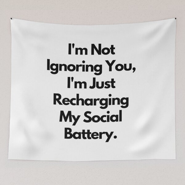 Item preview, I'm Not Ignoring You, I'm Just Recharging My Social Battery designed and sold by saywhatcreative.