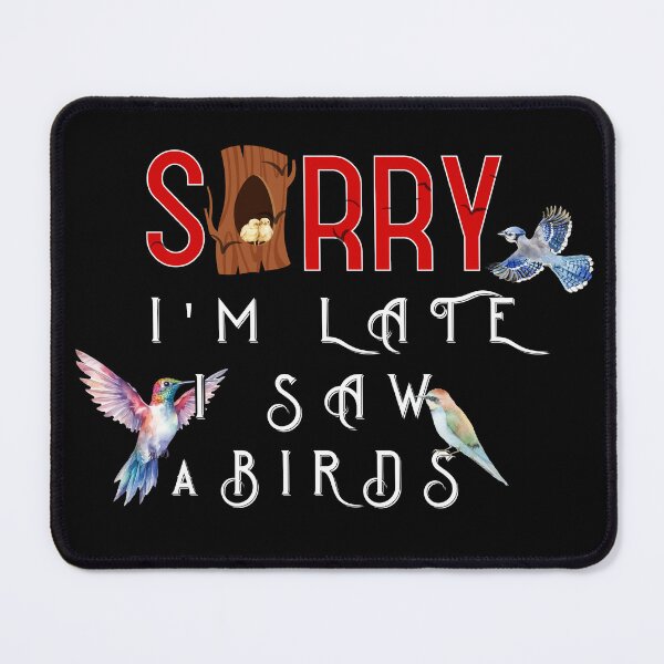 Item preview, Sorry, I'm Late Saw A Birds designed and sold by EmiAndMike.
