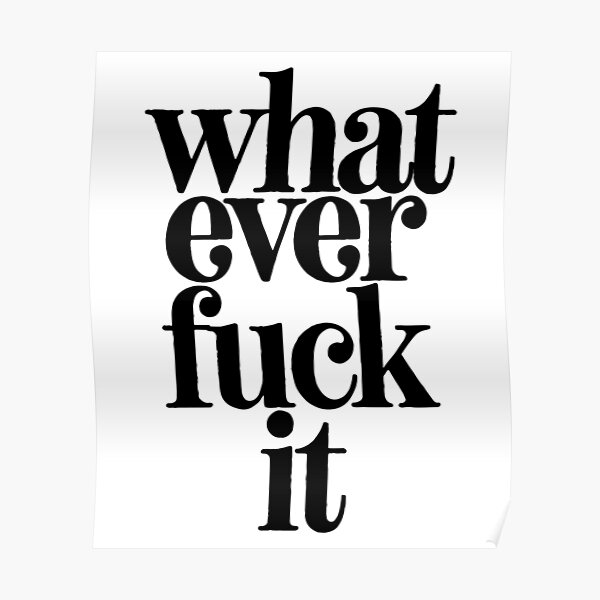 Whatever F*ck It - For Hipster Teenager Poster