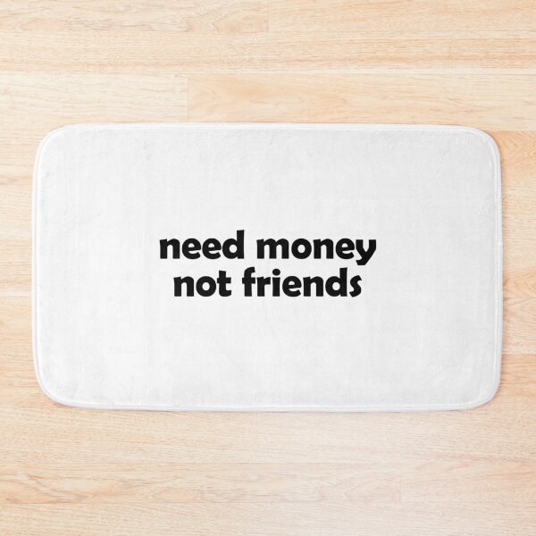 Item preview, Need money not friends designed and sold by muchhappier.